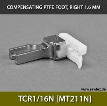 TCR1/16N [MT211N] COMPENSATING PTFE FOOT, RIGHT 1.6MM, NARROW